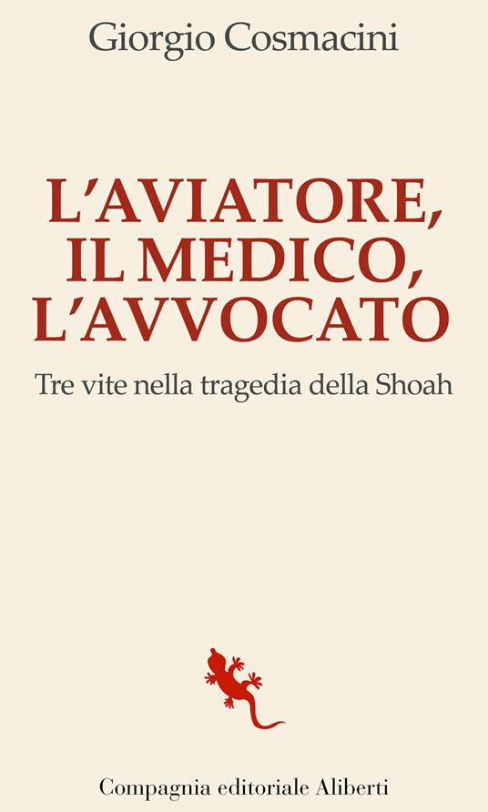 L'aviatore, il medico, l'avvocato. Tre vite nella tragedia della Shoah - Giorgio Cosmacini - copertina
