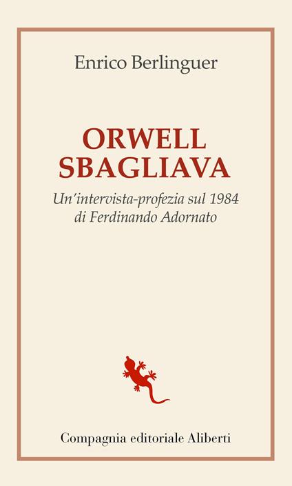 Orwell sbagliava. Un'intervista-profezia sul 1984 di Ferdinando Adornato - Enrico Berlinguer - copertina