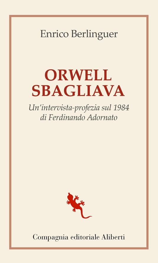 Orwell sbagliava. Un'intervista-profezia sul 1984 di Ferdinando Adornato - Enrico Berlinguer - copertina