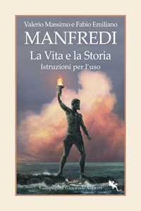 Libro La vita e la storia. Istruzioni per l'uso Valerio Massimo Manfredi Fabio Manfredi