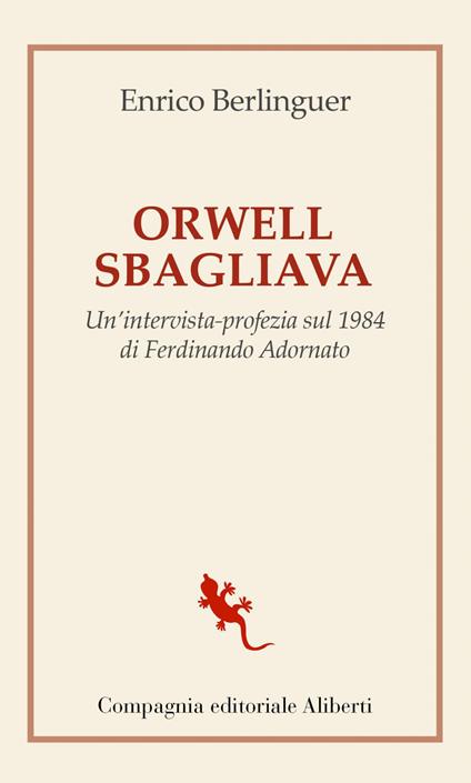 Orwell sbagliava. Un'intervista-profezia sul 1984 di Ferdinando Adornato - Enrico Berlinguer,Ferdinando Adornato - ebook
