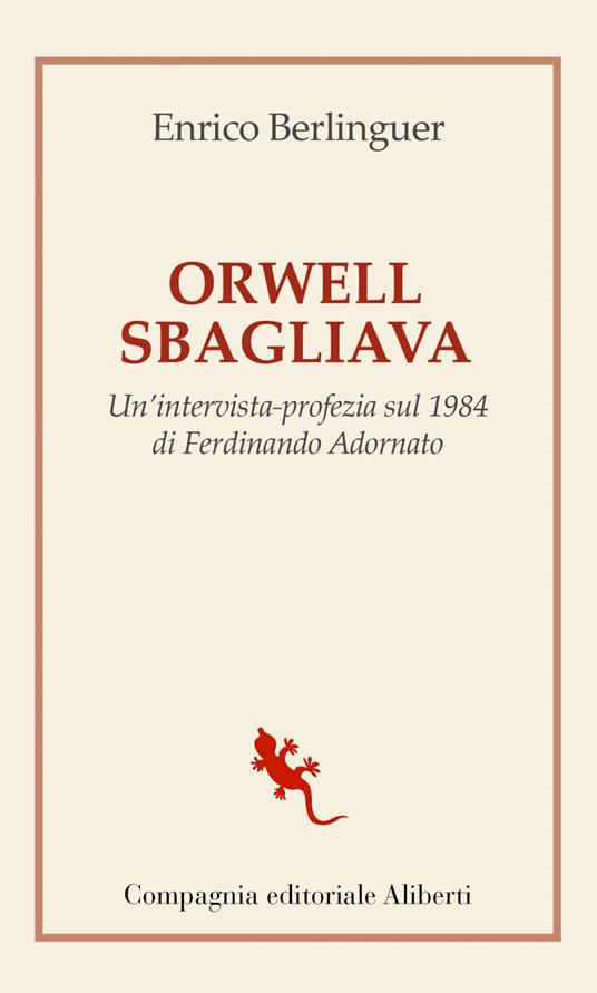 Orwell sbagliava. Un'intervista-profezia sul 1984 di Ferdinando Adornato - Enrico Berlinguer,Ferdinando Adornato - ebook