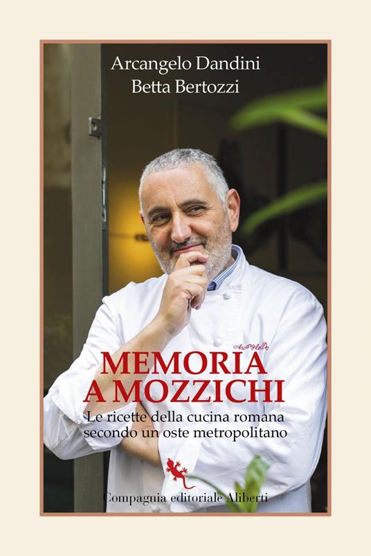 Memoria a mozzichi. Le ricette della cucina romana secondo un oste metropolitano - Betta Bertozzi,Arcangelo Dandini - ebook