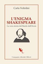 L'enigma Shakespeare. La vera storia del Bardo dell'Avon