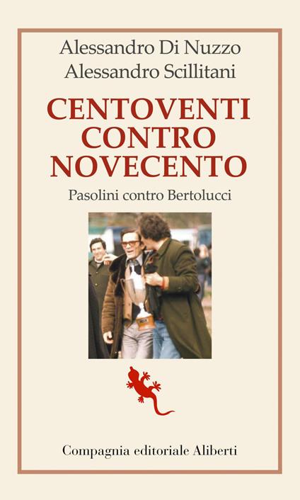 Centoventi contro Novecento. Pasolini contro Bertolucci - Alessandro Di Nuzzo,Alessandro Scillitani - ebook