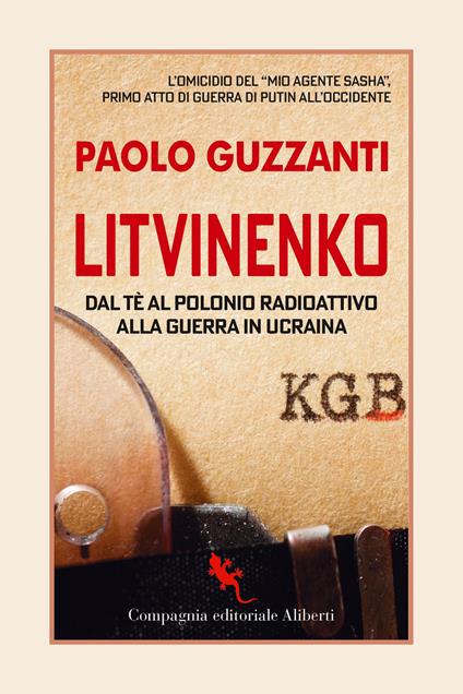 Litvinenko. Dal tè al polonio radioattivo alla guerra in Ucraina - Paolo Guzzanti - copertina