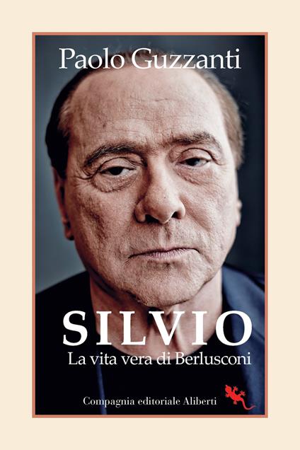 Silvio. La vita vera di Berlusconi - Paolo Guzzanti - copertina