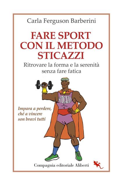 Fare sport con il metodo sticazzi. Ritrovare la forma e la serenità senza fare fatica - Carla Ferguson Barberini - ebook