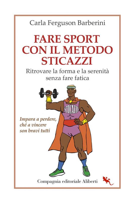 Fare sport con il metodo sticazzi. Ritrovare la forma e la serenità senza fare fatica - Carla Ferguson Barberini - ebook
