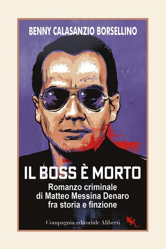 Il boss è morto. Romanzo criminale di Matteo Messina Denaro fra storia e finzione - Benny Calasanzio Borsellino - ebook