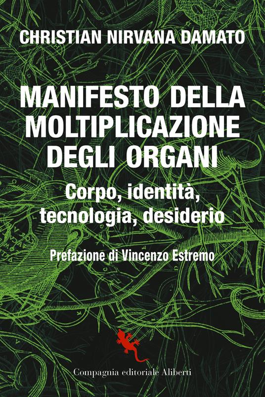 Manifesto della moltiplicazione degli organi. Corpo, identità, tecnologia, desiderio - Christian Nirvana Damato - copertina