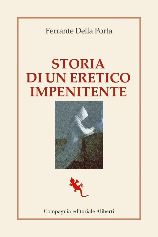 Storia di un eretico impenitente - Ferrante Della Porta - ebook