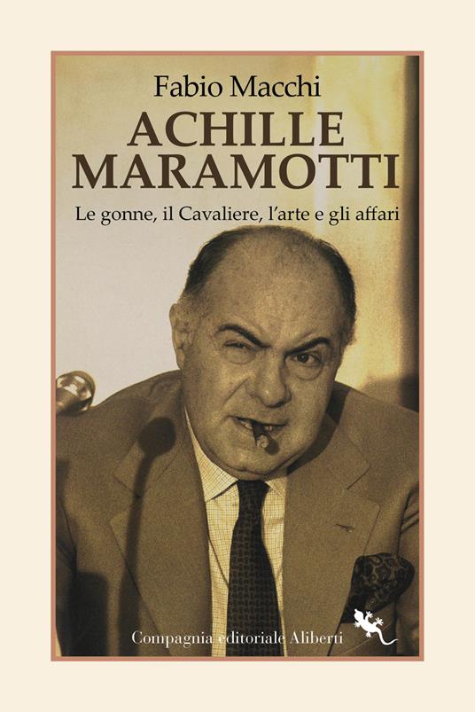 Achille Maramotti. Le gonne, il Cavaliere, l’arte e gli affari - Fabio Macchi - copertina