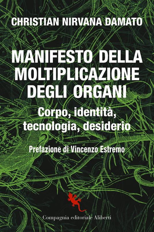 Manifesto della moltiplicazione degli organi. Corpo, identità, tecnologia, desiderio - Christian Nirvana Damato - ebook