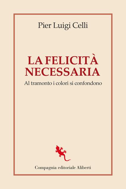 La felicità necessaria. Al tramonto i colori si confondono - Pier Luigi Celli - copertina