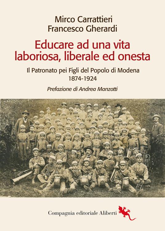 Educare ad una vita laboriosa, liberale ed onesta. Il Patronato pei Figli del Popolo di Modena 1874-1924 - Mirco Carrattieri,Francesco Gherardi - copertina