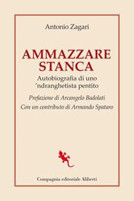 Ammazzare stanca. Autobiografia di uno 'ndranghetista pentito