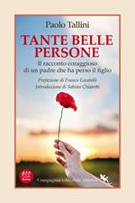 Tante belle persone. Il racconto coraggioso di un padre che ha perso il figlio