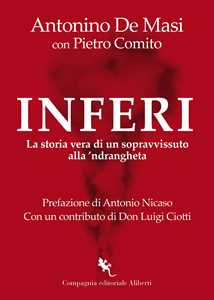 Libro Inferi. La storia vera di un sopravvissuto alla 'ndrangheta Antonino De Masi Pietro Comito