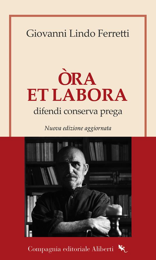 Òra et labora. Difendi, conserva, prega. Nuova ediz. - Giovanni Lindo Ferretti - copertina