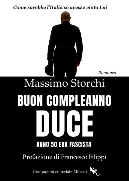 Buon compleanno duce. Anno 50 Era fascista - Massimo Storchi - copertina