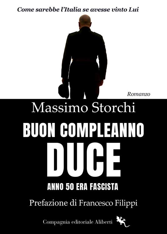 Buon compleanno duce. Anno 50 Era fascista - Massimo Storchi - copertina