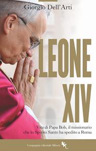 Leone XIV. Vita di Papa Bob, il missionario che lo Spirito Santo ha spedito a Roma