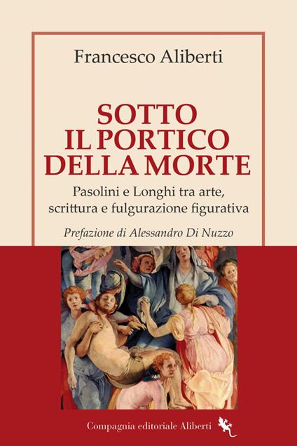 Sotto il Portico della Morte. Pasolini e Longhi tra arte, scrittura e fulgurazione figurativa - Francesco Aliberti - ebook