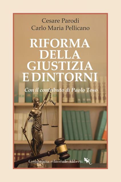 Riforma della Giustizia e dintorni - Carlo Maria Pellicano,Cesare Parodi,Paolo Toso - ebook