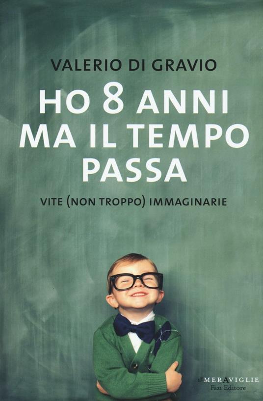 Ho 8 anni ma il tempo passa. Vite (non troppo) immaginarie - Valerio Di Gravio - copertina