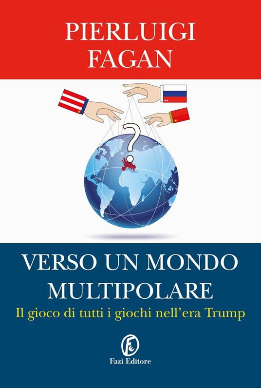 Verso un mondo multipolare. Il gioco di tutti i giochi nell'era Trump - Pierluigi Fagan - ebook