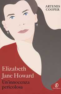 Libro Elizabeth Jane Howard. Un'innocenza pericolosa Artemis Cooper