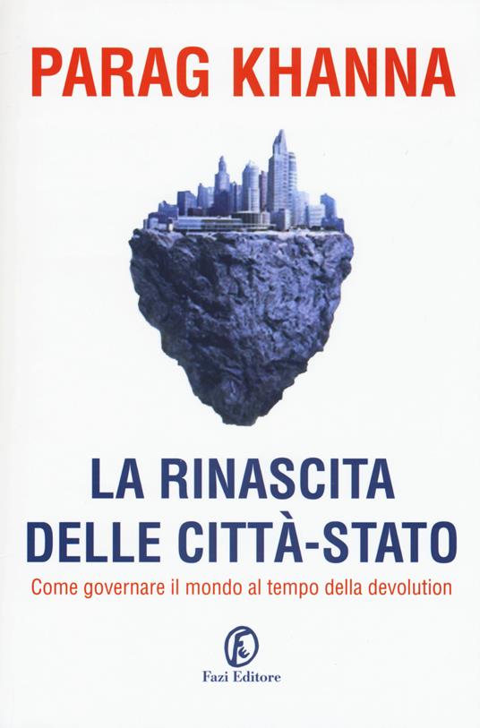La rinascita delle città-stato. Come governare il mondo al tempo della devolution - Parag Khanna - copertina