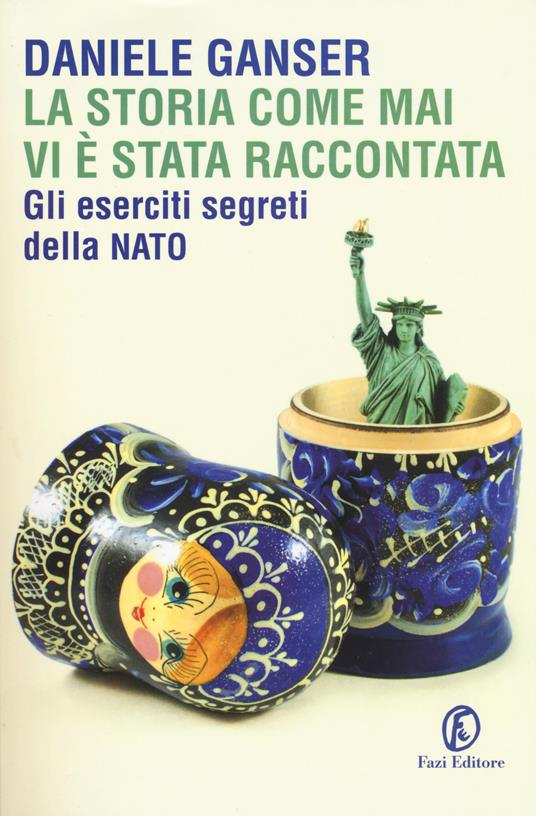 La storia come mai vi è stata raccontata. Gli eserciti segreti della Nato - Daniele Ganser - copertina