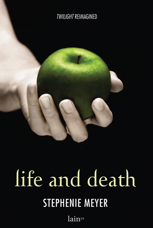 Life and death. Twilight reimagined - Stephenie Meyer,Teresa Albanese,Lucia Olivieri,Sabina Terziani - ebook
