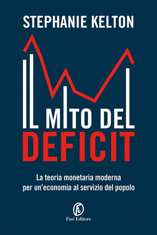 Il mito del deficit. La teoria monetaria moderna per un'economia al servizio del popolo - Stephanie Kelton - copertina