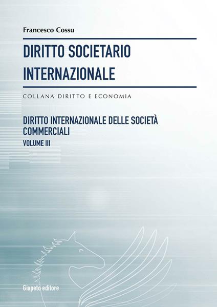 Diritto societario internazionale. Vol. 8: Diritto internazionale delle società commerciali. - Francesco Cossu - copertina