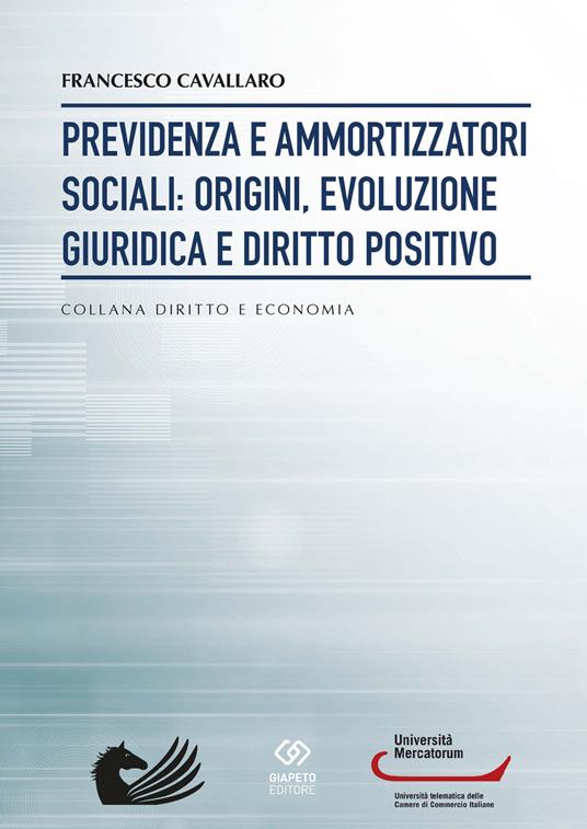 Previdenza e ammortizzatori sociali: origini, evoluzione giuridica e diritto positivo - Francesco Cavallaro - copertina