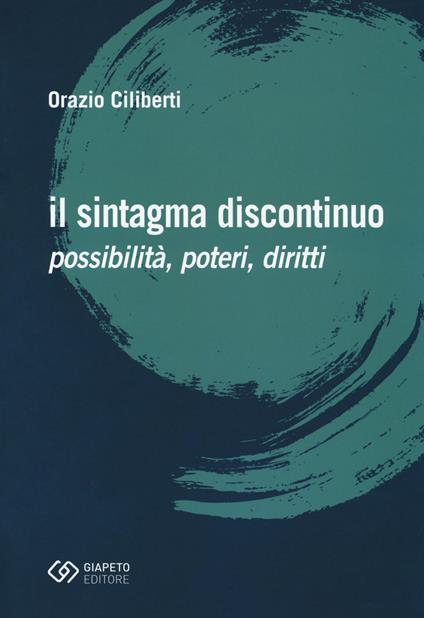 Il sintagma discontinuo. Possibilità, poteri, diritti - Orazio Ciliberti - copertina