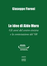 Le idee di Aldo Moro. Gli anni del centro-sinistra e la contestazione del '68