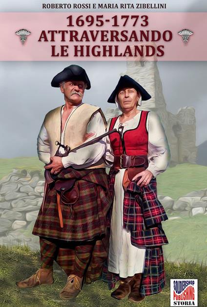 Attraversando le Highlands 1695-1773 - Maria Rita Zibellini,Roberto Rossi - ebook