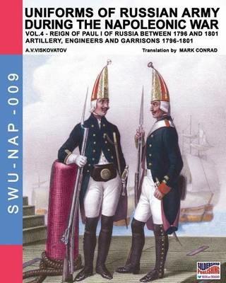 Uniforms of Russian army during the Napoleonic war. Vol. 4: Artillery, engineers and garrisons 1796-1801. - Aleksandr Vasilevich Viskovatov - copertina