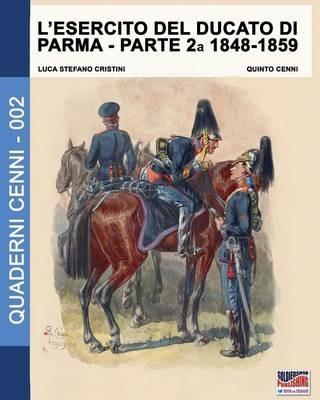 L' esercito del Ducato di Parma. Vol. 2: 1848-1859. - Luca S. Cristini - copertina