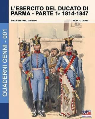L' esercito del Ducato di Parma. Vol. 1: 1814-1847. - Luca S. Cristini - copertina