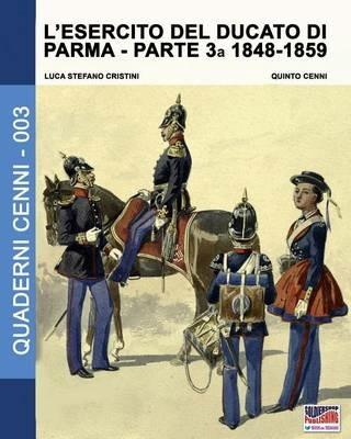 L' esercito del Ducato di Parma. Vol. 3: 1848-1859. - Luca S. Cristini - copertina
