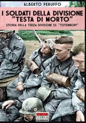 I soldati della divisione «Testa di morto». Storia della terza divisione SS «Totenkopf» - Alberto Peruffo - copertina