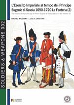 L' esercito imperiale al tempo del principe Eugenio di Savoia (1690-1720). La fanteria. Vol. 2