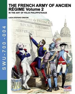 The French army of Ancien Regime Vol. 2: In the art of Felix Philippoteaux - Luca Stefano Cristini - cover