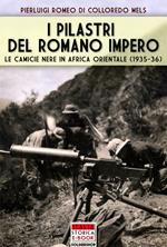 I pilastri del Romano Impero. Le camicie nere in Africa Orientale (1935-1936)