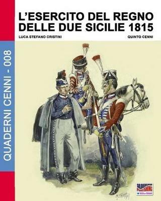L' Esercito del Regno delle due Sicilie 1815 - Luca Stefano Cristini - copertina